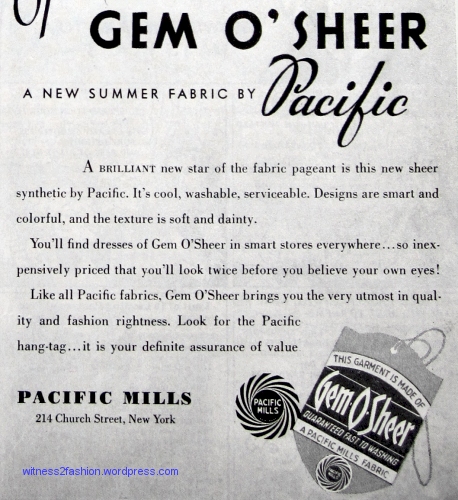 Pacific Mills "Gem-O-Sheer" ad:  ... new sheer synthetic by Pacific. It's cool, washable, serviceable. Designs are smart and colorful, and the texture is soft and dainty." May, 1937.